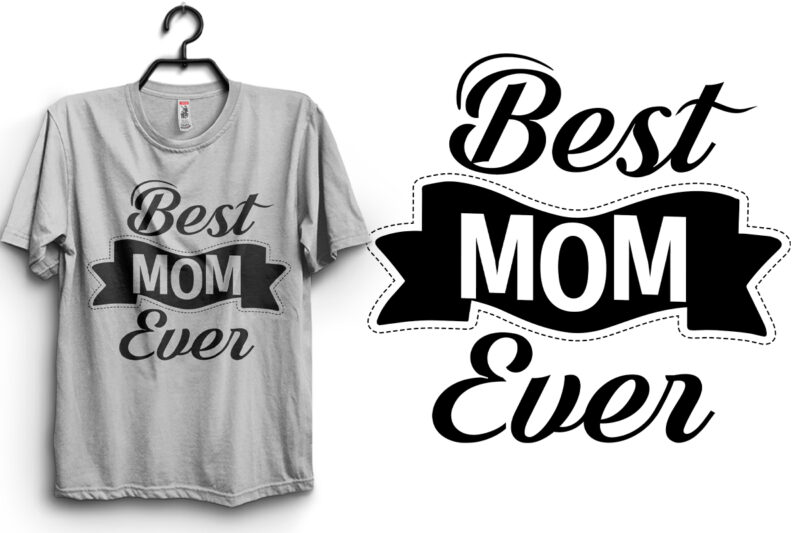 Best Mom Ever Typography T Shirt Design