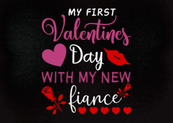 My first valentines day with my new fiance SVG editable vector t-shirt design printable files
