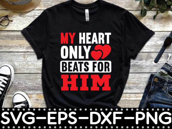 My heart only beats for him t shirt designs for sale