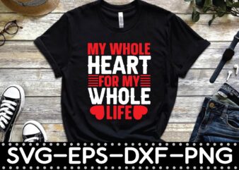 my whole heart for my whole life t shirt designs for sale