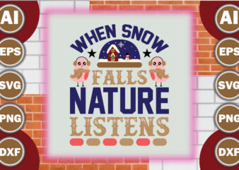 When snow falls, nature listens t shirt design for sale