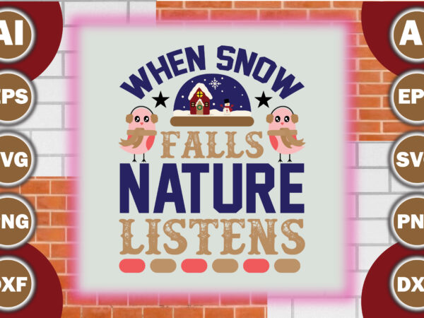 When snow falls, nature listens t shirt design for sale