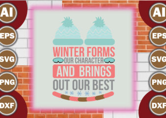 Winter forms our character and brings out our best