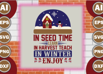 In seed time learn, in harvest teach, in winter enjoy t shirt design for sale