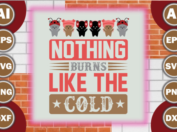 Nothing burns like the cold T shirt vector artwork