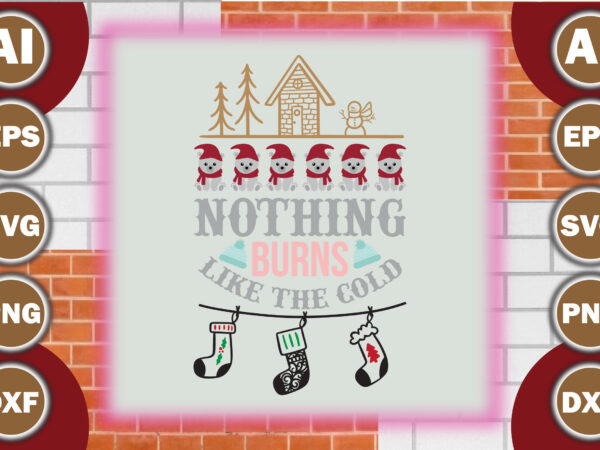 Nothing burns like the cold T shirt vector artwork
