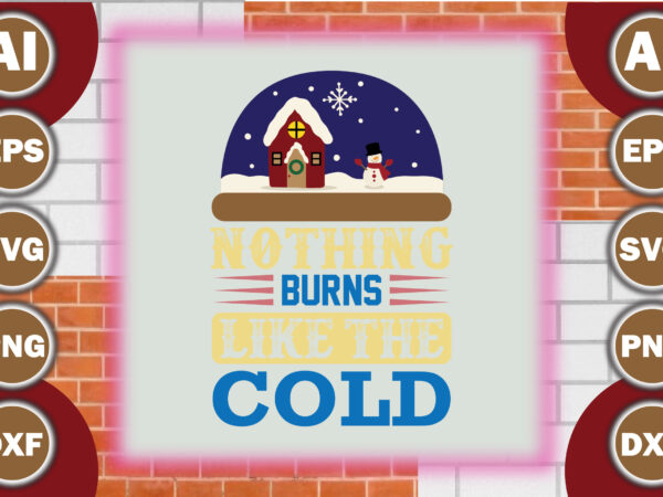 Nothing burns like the cold=9 T shirt vector artwork