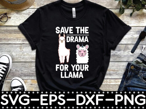 Save the drama for your llama t shirt template vector
