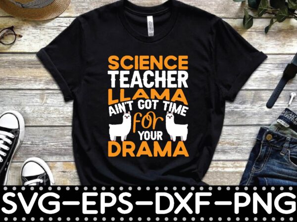 Science teacher llama ain’t got time for your drama t shirt template vector