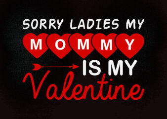 Sorry ladies my mommy is my valentine SVG Valentine Kids Svg, Valentines Day Boys, Funny valentine svg- Cricut & Silhouette