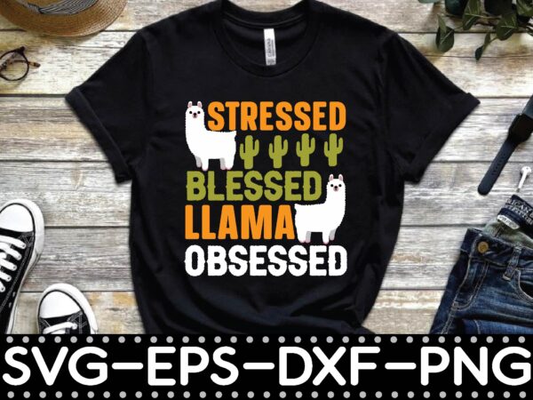 Stressed blessed llama obsessed t shirt template vector