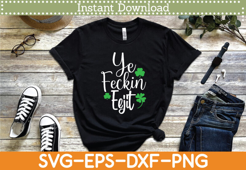 Ye Feckin Eejit St. Patrick’s Day Svg Design Cricut Printable Cutting Files