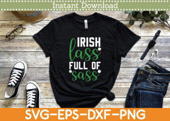Irish Lass Full of Sass St. Patrick’s Day Svg Design Cricut Printable Cutting Files