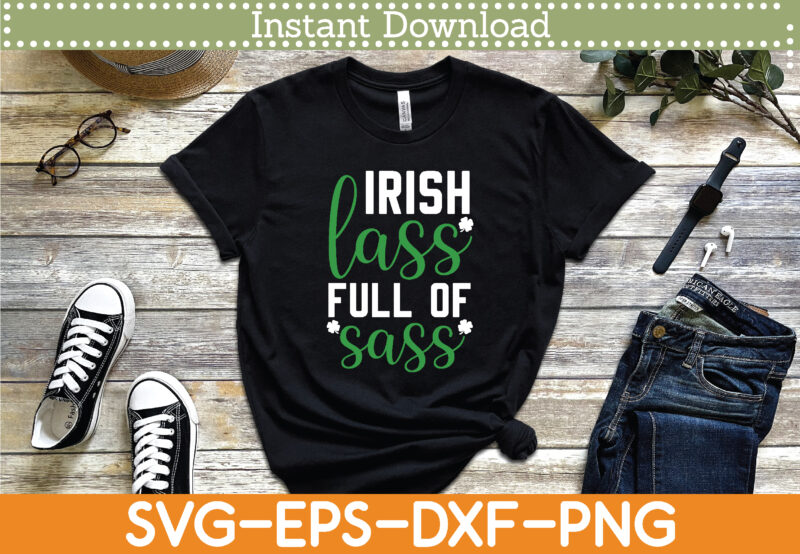 Irish Lass Full of Sass St. Patrick’s Day Svg Design Cricut Printable Cutting Files