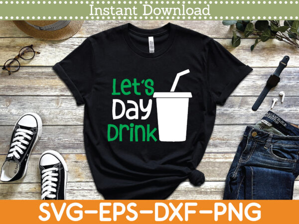 Let’s day drink st. patrick’s day svg design cricut printable cutting files