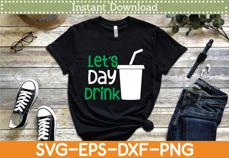 Let’s Day Drink St. Patrick’s Day Svg Design Cricut Printable Cutting Files