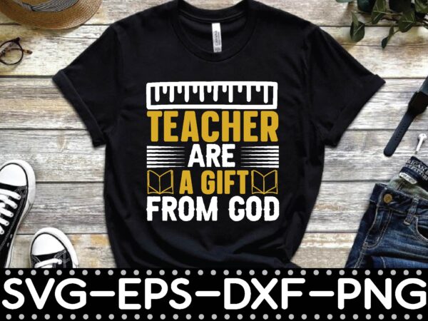 Teacher are a gift from god t shirt designs for sale