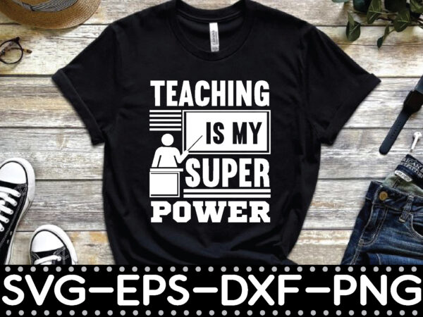 Teaching is my super power t shirt designs for sale