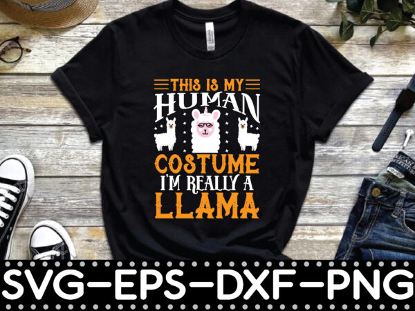 This is my human costume i’m really a llama t shirt designs for sale