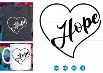 hope svg t shirt design, love Heart SVG T shirt Design, valentines day t shirt design, hope typography t shirt design, hope quotes inspirational t shirt design