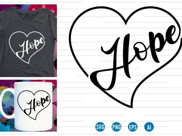 Hope svg t shirt design, love heart svg t shirt design, valentines day t shirt design, hope typography t shirt design, hope quotes inspirational t shirt design