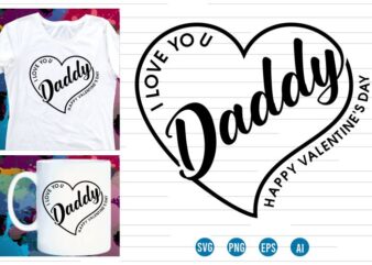love Heart Valentine SVG T shirt Design, daddy valentines day t shirt design, i love you t shirt design svg, valentine quotes, valentine t shirt design,