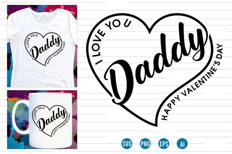 love Heart Valentine SVG T shirt Design, daddy valentines day t shirt design, i love you t shirt design svg, valentine quotes, valentine t shirt design,