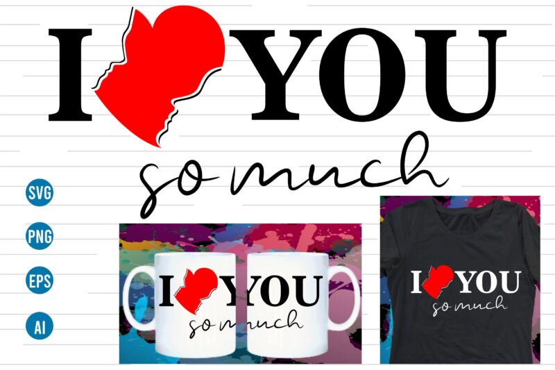 i love you so much valentines t shirt design, love Heart Valentine SVG T shirt Design, valentines day t shirt design, valentines t shirt design, valentine quotes, valentine t shirt