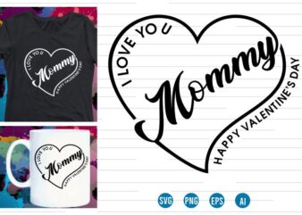love Heart Valentine SVG T shirt Design, mommy valentines day t shirt design, i love you t shirt design svg, valentine quotes, valentine t shirt design,