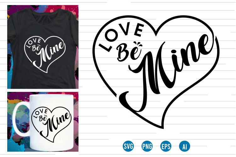 love be mine Svg t shirt , love Svg, Heart Svg, mug designs