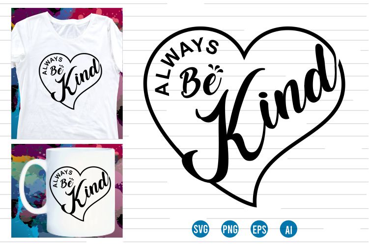 always be kind Svg t shirt , love Heart Svg, mug designs