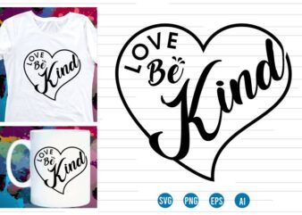 love be kind Svg t shirt design, love Heart Svg, mug designs, valentines svg t shirt design, valentine svg t shirt design,