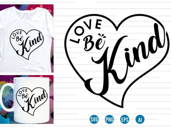Love be kind svg t shirt design, love heart svg, mug designs, valentines svg t shirt design, valentine svg t shirt design, Love be kind svg t shirt design, love heart svg, mug designs, valentines svg t shirt design, valentine svg t shirt design,