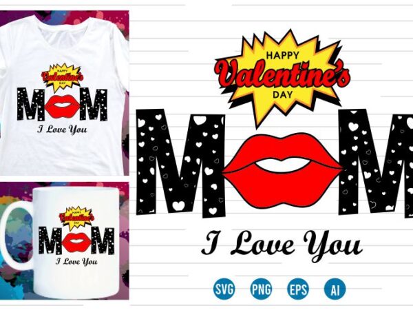Happy valentines day mom svg t shirt design, love heart svg, mug designs, valentines svg t shirt design, valentine svg t shirt design,