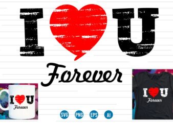 i love you forever valentines t shirt design,love Heart Valentine SVG T shirt Design, valentines day t shirt design, valentines t shirt design, valentine quotes, valentine t shirt design, valentines