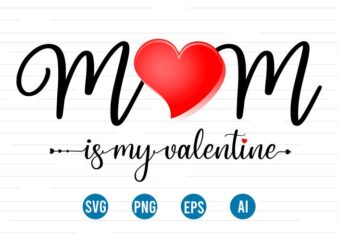 mom is my valentines, happy valentines day t shirt design, valentines day sublimation designs, valentine svg