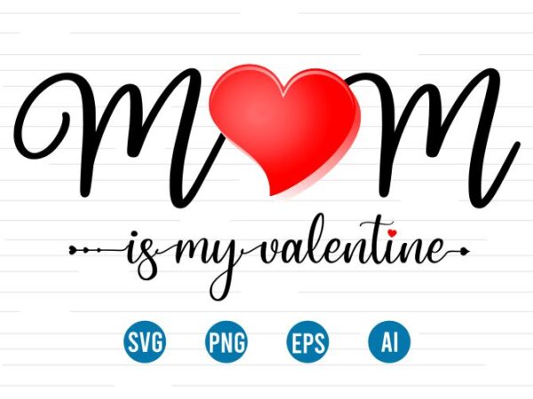 Mom is my valentines, happy valentines day t shirt design, valentines day sublimation designs, valentine svg