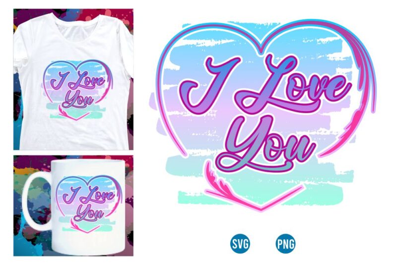 i love you t shirt design sublimation, valentines day t shirt design, valentines day sublimation designs, valentine svg