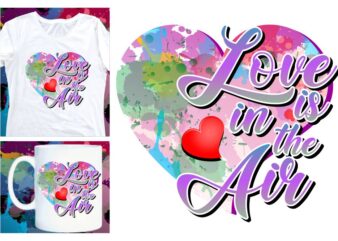 love is in the air sublimation t shirt design, valentines day t shirt design, valentines day sublimation designs,