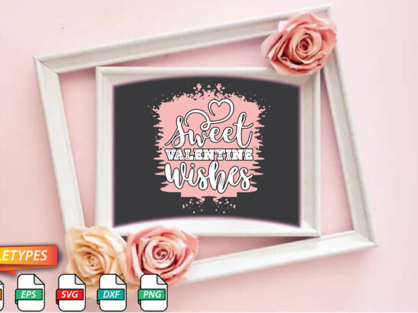 Sweet valentine wishes t shirt template vector