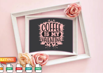 Coffee Is My Valentine