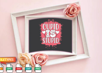 Cupid Is Stupid t shirt vector file