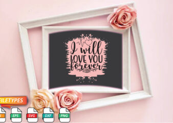 I Will Love You Forever t shirt design for sale