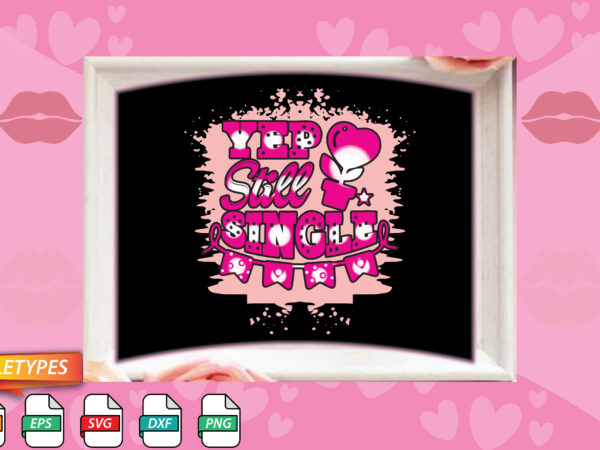 Yep still single t shirt design template