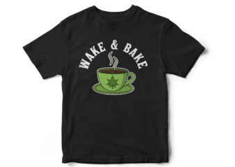 Wake and Bake, weed, marijuana, t-shirt design, 420