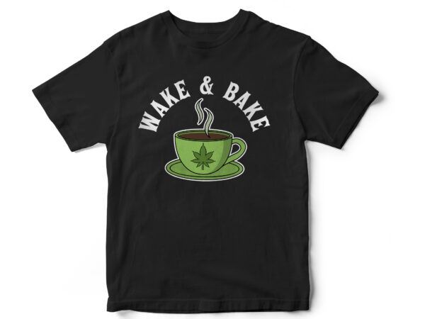 Wake and bake, weed, marijuana, t-shirt design, 420