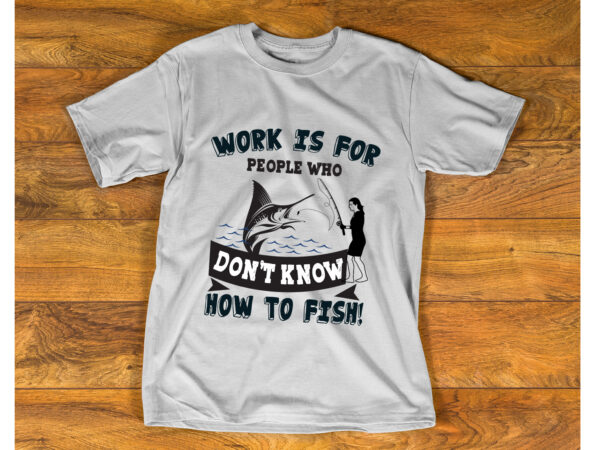 Work is for people who t shirt
