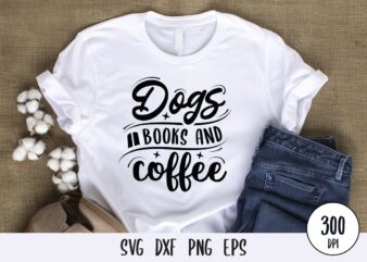 Dogs books and coffee tshirt design, custom dog typography lettering svg png eps dxf for print