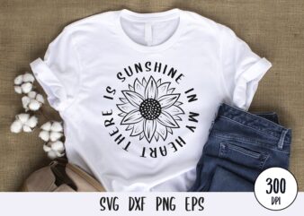 There is sunshine in my heart typography tshirt, sunflower tshirt design svg png dxf eps