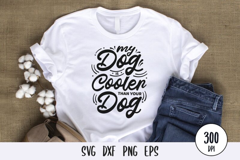 My Dog is cooler than your dog tshirt design, custom dog typography lettering svg png eps dxf for print